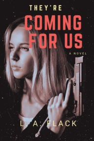 Title: They're Coming For Us, Author: L. A. Flack