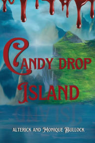 Title: Candy Drop Island, Author: Alterick Bullock