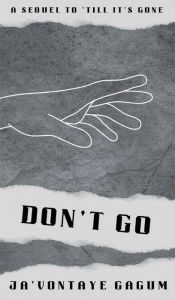 Title: Don't Go, Author: Ja'vontaye Gagum