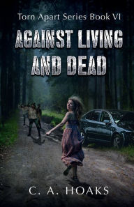Title: Against Living And Dead, Author: C. A. Hoaks
