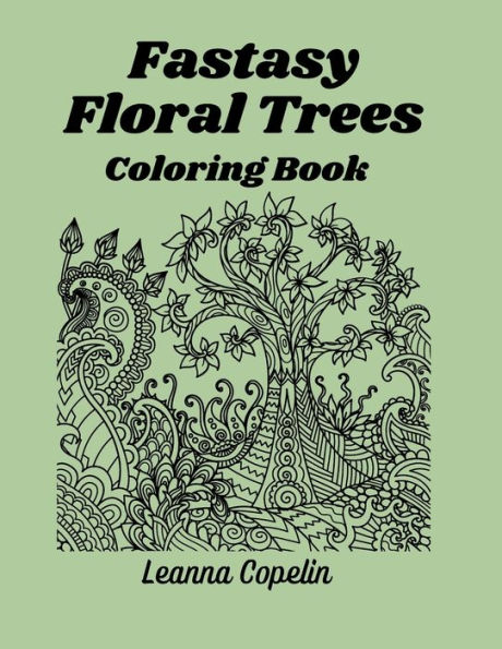 Fantasy Floral Trees Coloring Book: This 8.5x11 book has over 90 pages of fun floral trees