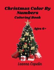 Title: Christmas By Numbers Coloring Book: For ages 6+, this 8.5x11 book has over 25 pages of fun Christmas pictures., Author: Leanna Copelin
