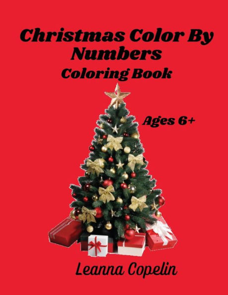 Christmas By Numbers Coloring Book: For ages 6+, this 8.5x11 book has over 25 pages of fun Christmas pictures.