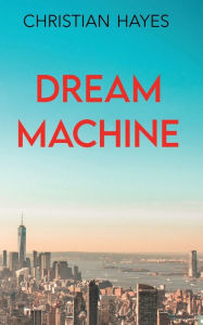 Title: Dream Machine, Author: Christian Hayes