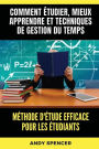 Mï¿½thode d'ï¿½tude efficace pour les ï¿½tudiants: Comment ï¿½tudier, mieux apprendre et techniques de gestion du temps