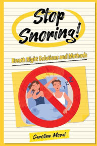 Title: Stop Snoring!: Breath Right Solutions and Methods, Author: Caroline Morel