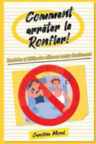 Title: Comment arrï¿½ter le Ronfler!: Remï¿½des et Mï¿½thodes efficaces contre Ronflement, Author: Caroline Morel