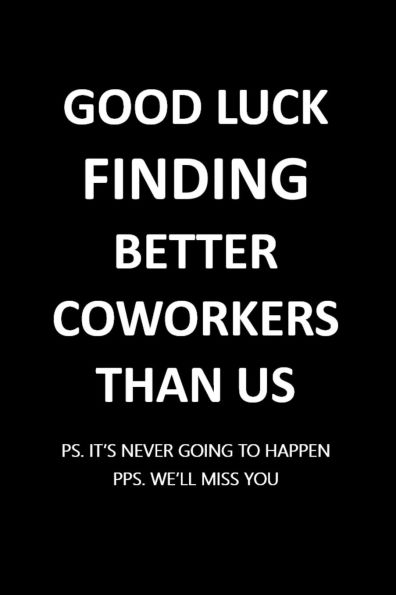 Good Luck Finding Better Coworkers Than Us: 6X9 Blank Lined Notebook / Journal / Diary / Notepad / Composition Book