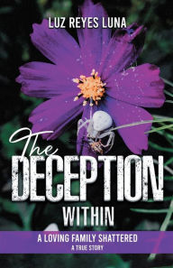 Title: The Deception Within: A Loving Family Shattered, Author: Luz Reyes Luna