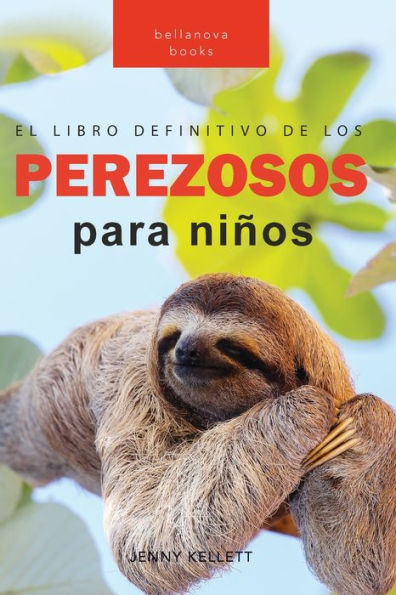 Los Perezosos: El libro definitivo de los perezosos para niï¿½os:Mï¿½s de 100 datos sobre los perezosos, fotos y mï¿½s