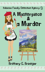 Title: A Masterpiece & a Murder: A Humorous Cozy Mystery, Author: Brittany E. Brinegar
