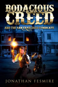 Title: Bodacious Creed and the San Francisco Syndicate, Author: Jonathan Fesmire