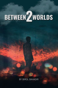 Title: Between Two Worlds: The Life of An Immigrant, Author: Birol Bahadir