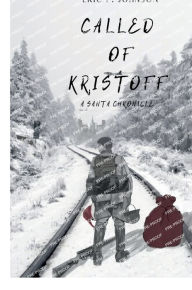 Title: Called of Kristoff: A Santa Chronicle, Author: Eric P. Johnson