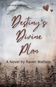 Title: Destiny's Divine Plan, Author: Raven Watters