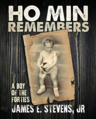 Title: Ho Min Remembers, A Boy Of The Forties, Author: jr James E Stevens