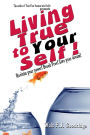 Living True to Your Self: Reclaim your power! Break free! Live Your dream!