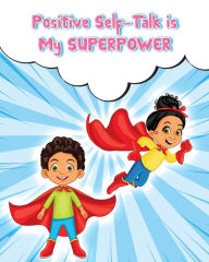 Title: Positive Self-Talk Is My Superpower, Author: Your Ladder Up