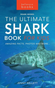 Title: Sharks: The Ultimate Shark Book for Kids:100+ Amazing Shark Facts, Photos, Quiz + More, Author: Jenny Kellett