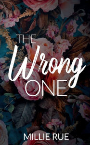 Title: The Wrong One, Author: Millie Rue