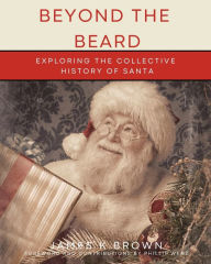Title: Beyond the Beard - Exploring the Collective History of Santa, Author: James Brown