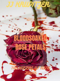 Title: BLOODSOAKED ROSE PETALS: THE KILLING OF KATIE LOWE, Author: Jj Krupitzer