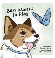 Title: Ben Wants to Play, Author: Zachary White