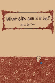 Title: what else could it be?: the third, Author: Erin Lee