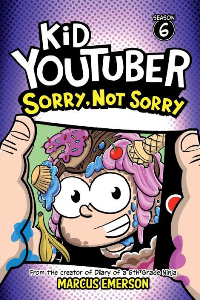 Kid Youtuber Season 6: Sorry, Not Sorry: From the creator of Diary of a 6th Grade Ninja