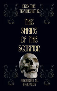 Title: The Shrine of the Scorpion: Featuring Onyx the Tigerheart, Author: Shephard W. Mcilveen