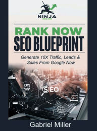 Title: Rank Now Blueprint: The Proven Guide To Local SEO (Rank In Google Now!), Author: Gabriel Miller