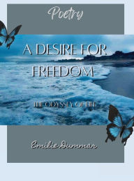 Title: A Desire for Freedom: The Odyssey of Life Poetry Collection, Author: Emilie Dummar