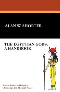 Title: The Egyptian Gods: A Handbook:, Author: Alan W. Shorter