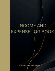 Title: INCOME AND EXPENSE LOG BOOK: A VERY REALISTIC AND SIMPLE WAY TO TRACK YOUR INCOME AND EXPENSES., Author: Myjwc Publishing