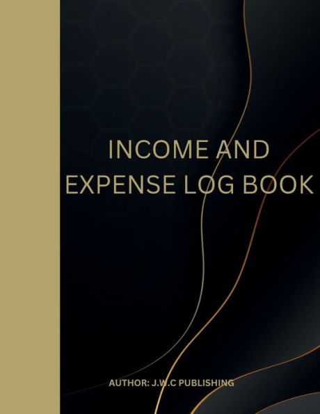 INCOME AND EXPENSE LOG BOOK: A VERY REALISTIC SIMPLE WAY TO TRACK YOUR EXPENSES.