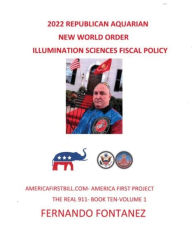 Title: 2022B REPUBLICAN AQUARIAN NEW WORLD ORDER ILLUMINATION SCIENCES FISCAL POLICY -BOOK TEN-VOLUME 1, Author: FERNANDO FONTANEZ