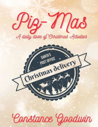 Title: PIz-Mas A Daily Dose Of Christmas, Author: Constance Goodwin