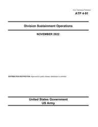 Title: Army Techniques Publication ATP 4-91 Division Sustainment Operations November 2022, Author: United States Government Us Army