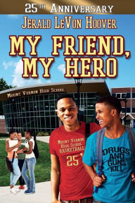 Title: MY FRIEND,MY HERO, Author: JERALD L. HOOVER