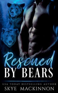 Title: Rescued by Bears: A Bear Shifter Reverse Harem Romance, Author: Skye MacKinnon