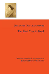 Title: The First Year in Basel, Author: Johannes Oecolampadius