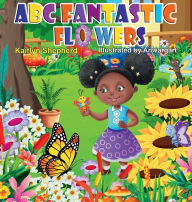 Title: ABC Fantastic Flowers A-Z: Interactive Picture Book for Toddlers and Preschoolers to Learn Alphabet with Bright Flowers Illustrations, Author: Kaitlyn Shepherd