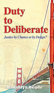 Download ebooks for free Duty to Deliberate: Justice by Chance or by Design? by Kausalya Hegde, Kausalya Hegde in English MOBI