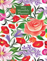 2023 Monthly Planner (Floral): Month at a Glance, Top Priorities, To-Do list, Calendar, Plan & Review Pages, 8.5