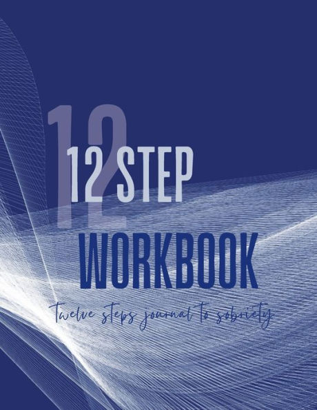 AA 12 Step WORKBOOK: Twelve Steps Journal To Sobriety & Addiction Recovery Anonymous Fellowships With Added 4th Inventory Workshee