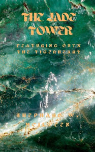 Title: The Jade Tower: Featuring Onyx the Tigerheart, Author: Shephard W. Mcilveen