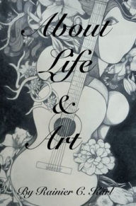 Title: About Life & Art, Author: Rainier Karl