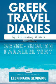 Title: Greek Travel Diaries by 19th-century Writers: Greek-English Parallel Text Volume 3, Author: Various