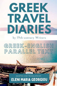 Title: Greek Travel Diaries by 19th-century Writers: Greek-English Parallel Text, Volume 4, Author: Various