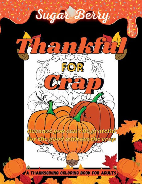 Thankful for Crap: A Thanksgiving Coloring Book for Adults